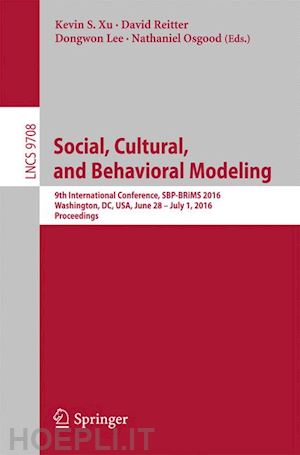 xu kevin s. (curatore); reitter david (curatore); lee dongwon (curatore); osgood nathaniel (curatore) - social, cultural, and behavioral modeling