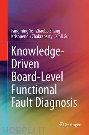 ye fangming; zhang zhaobo; chakrabarty krishnendu; gu xinli - knowledge-driven board-level functional fault diagnosis