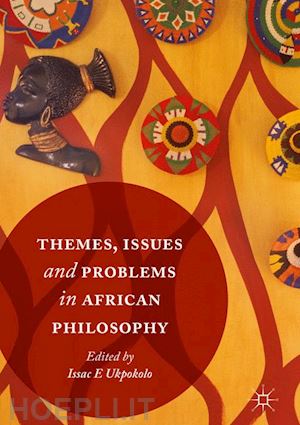 ukpokolo isaac e. (curatore) - themes, issues and problems in african philosophy