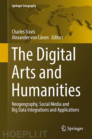 travis charles (curatore); von lünen alexander (curatore) - the digital arts and humanities