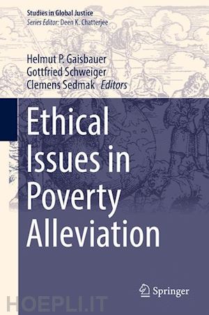 gaisbauer helmut p. (curatore); schweiger gottfried (curatore); sedmak clemens (curatore) - ethical issues in poverty alleviation