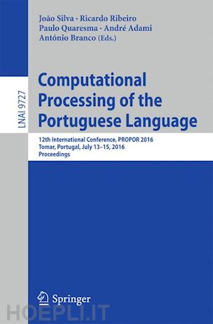 silva joão (curatore); ribeiro ricardo (curatore); quaresma paulo (curatore); adami andré (curatore); branco antónio (curatore) - computational processing of the portuguese language