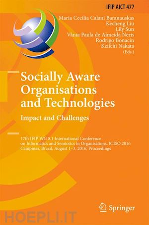 baranauskas maria cecilia calani (curatore); liu kecheng (curatore); sun lily (curatore); neris vânia paula de almeida (curatore); bonacin rodrigo (curatore); nakata keiichi (curatore) - socially aware organisations and technologies. impact and challenges