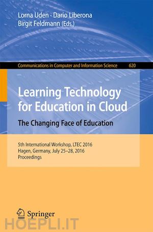 uden lorna (curatore); liberona dario (curatore); feldmann birgit (curatore) - learning technology for education in cloud –  the changing face of education