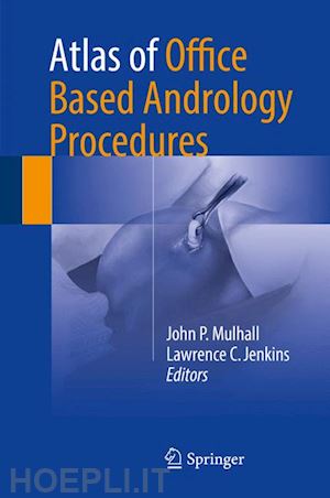mulhall john p. (curatore); jenkins lawrence c. (curatore) - atlas of office based andrology procedures