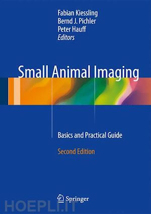 kiessling fabian (curatore); pichler bernd j. (curatore); hauff peter (curatore) - small animal imaging