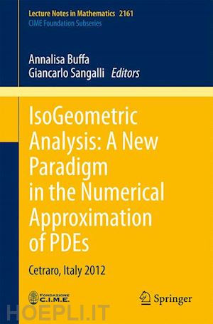 buffa annalisa (curatore); sangalli giancarlo (curatore) - isogeometric analysis:  a new paradigm in the numerical approximation of pdes