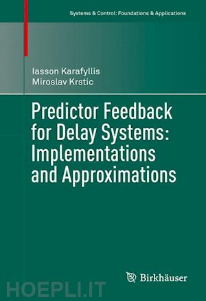 karafyllis iasson; krstic miroslav - predictor feedback for delay systems: implementations and approximations