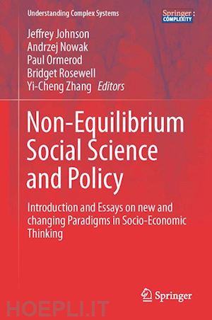 johnson jeffrey (curatore); nowak andrzej (curatore); ormerod paul (curatore); rosewell bridget (curatore); zhang yi-cheng (curatore) - non-equilibrium social science and policy