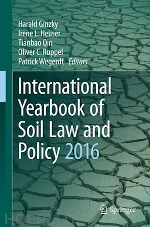 ginzky harald (curatore); heuser irene l. (curatore); qin tianbao (curatore); ruppel oliver c. (curatore); wegerdt patrick (curatore) - international yearbook of soil law and policy 2016