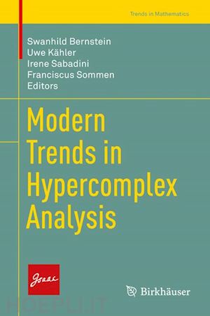 bernstein swanhild (curatore); kähler uwe (curatore); sabadini irene (curatore); sommen franciscus (curatore) - modern trends in hypercomplex analysis