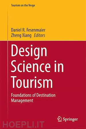 fesenmaier daniel r. (curatore); xiang zheng (curatore) - design science in tourism