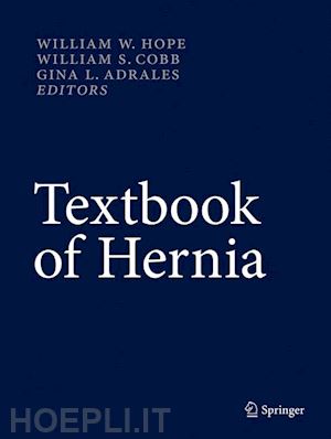 hope william w. (curatore); cobb william s. (curatore); adrales gina l. (curatore) - textbook of hernia