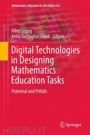 leung allen (curatore); baccaglini-frank anna (curatore) - digital technologies in designing mathematics education tasks