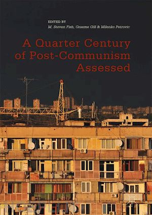 fish m. steven (curatore); gill graeme (curatore); petrovic milenko (curatore) - a quarter century of post-communism assessed