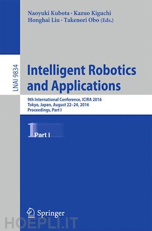 kubota naoyuki (curatore); kiguchi kazuo (curatore); liu honghai (curatore); obo takenori (curatore) - intelligent robotics and applications