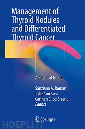 roman sanziana a. (curatore); sosa julie ann (curatore); solórzano carmen c. (curatore) - management of thyroid nodules and differentiated thyroid cancer