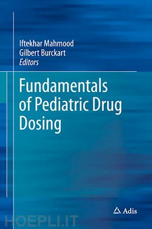 mahmood iftekhar (curatore); burckart gilbert (curatore) - fundamentals of pediatric drug dosing