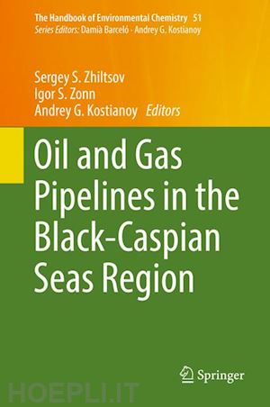 zhiltsov sergey s. (curatore); zonn igor s. (curatore); kostianoy andrey g. (curatore) - oil and gas pipelines in the black-caspian seas region