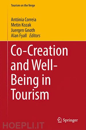 correia antónia (curatore); kozak metin (curatore); gnoth juergen (curatore); fyall alan (curatore) - co-creation and well-being in tourism