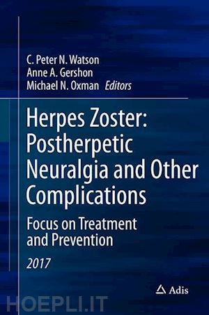 watson c. peter n. (curatore); gershon anne a. (curatore); oxman michael n. (curatore) - herpes zoster: postherpetic neuralgia and other complications