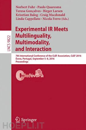 fuhr norbert (curatore); quaresma paulo (curatore); gonçalves teresa (curatore); larsen birger (curatore); balog krisztian (curatore); macdonald craig (curatore); cappellato linda (curatore); ferro nicola (curatore) - experimental ir meets multilinguality, multimodality, and interaction