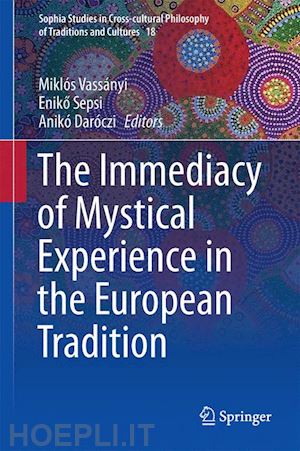 vassányi miklós (curatore); sepsi eniko (curatore); daróczi anikó (curatore) - the immediacy of mystical experience in the european tradition