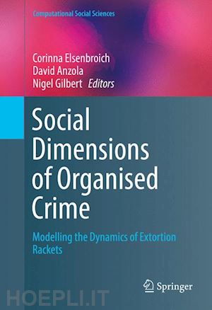 elsenbroich corinna (curatore); anzola david (curatore); gilbert nigel (curatore) - social  dimensions of organised crime