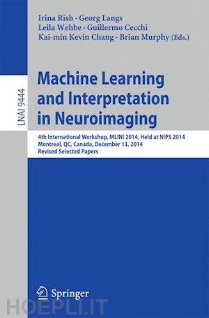 rish irina (curatore); langs georg (curatore); wehbe leila (curatore); cecchi guillermo (curatore); chang kai-min kevin (curatore); murphy brian (curatore) - machine learning and interpretation in neuroimaging