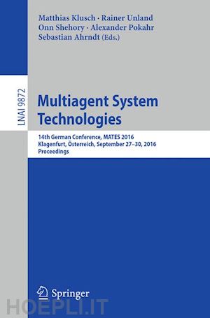 klusch matthias (curatore); unland rainer (curatore); shehory onn (curatore); pokahr alexander (curatore); ahrndt sebastian (curatore) - multiagent system technologies