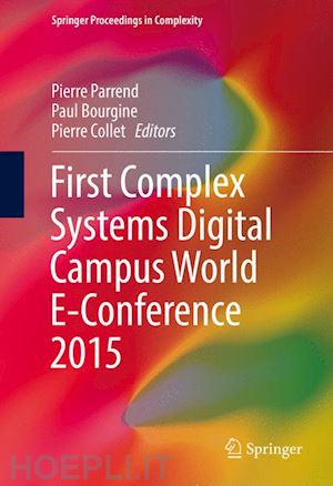 bourgine paul (curatore); collet pierre (curatore); parrend pierre (curatore) - first complex systems digital campus world e-conference 2015