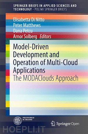 di nitto elisabetta (curatore); matthews peter (curatore); petcu dana (curatore); solberg arnor (curatore) - model-driven development and operation of multi-cloud applications