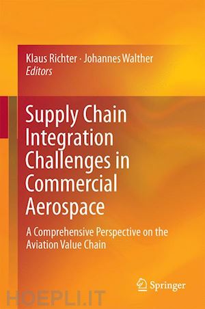 richter klaus (curatore); walther johannes (curatore) - supply chain integration challenges in commercial aerospace