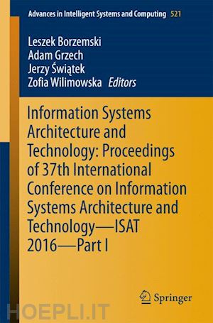 borzemski leszek (curatore); grzech adam (curatore); swiatek jerzy (curatore); wilimowska zofia (curatore) - information systems architecture and technology: proceedings of 37th international conference on information systems architecture and technology – isat 2016 – part i