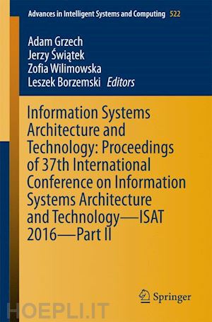 grzech adam (curatore); swiatek jerzy (curatore); wilimowska zofia (curatore); borzemski leszek (curatore) - information systems architecture and technology: proceedings of 37th international conference on information systems architecture and technology – isat 2016 – part ii