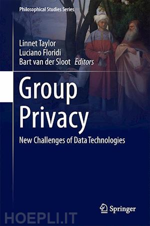 taylor linnet (curatore); floridi luciano (curatore); van der sloot bart (curatore) - group privacy