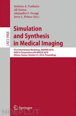 tsaftaris sotirios a. (curatore); gooya ali (curatore); frangi alejandro f. (curatore); prince jerry l. (curatore) - simulation and synthesis in medical imaging