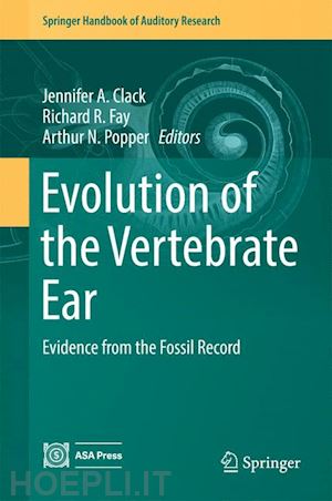 clack jennifer a. (curatore); fay richard r (curatore); popper arthur n. (curatore) - evolution of the vertebrate ear