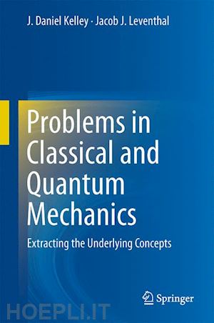 kelley j. daniel; leventhal jacob j. - problems in classical and quantum mechanics