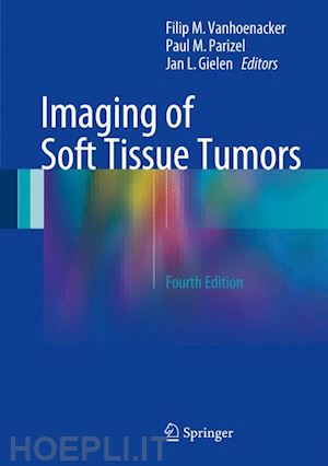 vanhoenacker filip m. (curatore); parizel paul m. (curatore); gielen jan l. (curatore) - imaging of soft tissue tumors