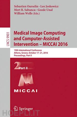 ourselin sebastien (curatore); joskowicz leo (curatore); sabuncu mert r. (curatore); unal gozde (curatore); wells william (curatore) - medical image computing and computer-assisted intervention – miccai 2016