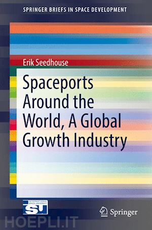 seedhouse erik - spaceports around the world, a global growth industry