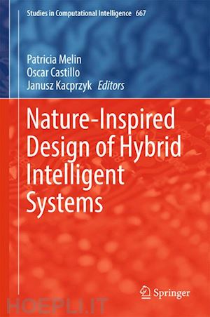 melin patricia (curatore); castillo oscar (curatore); kacprzyk janusz (curatore) - nature-inspired design of hybrid intelligent systems