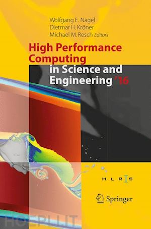 nagel wolfgang e. (curatore); kröner dietmar h. (curatore); resch michael m. (curatore) - high performance computing in science and engineering ´16