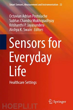 postolache octavian adrian (curatore); mukhopadhyay subhas chandra (curatore); jayasundera krishanthi p. (curatore); swain akshya k. (curatore) - sensors for everyday life