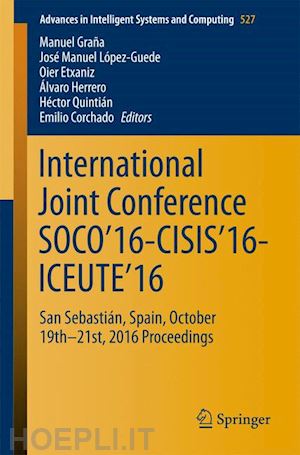 graña manuel (curatore); lópez-guede josé manuel (curatore); etxaniz oier (curatore); herrero Álvaro (curatore); quintián héctor (curatore); corchado emilio (curatore) - international joint conference soco’16-cisis’16-iceute’16