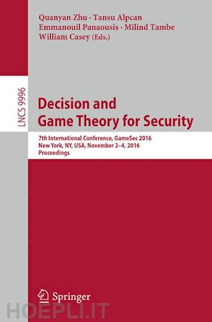 zhu quanyan (curatore); alpcan tansu (curatore); panaousis emmanouil (curatore); tambe milind (curatore); casey william (curatore) - decision and game theory for security