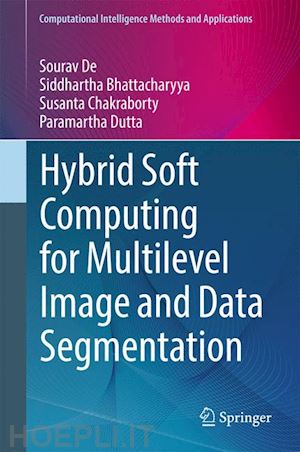 de sourav; bhattacharyya siddhartha; chakraborty susanta; dutta paramartha - hybrid soft computing for multilevel image and data segmentation