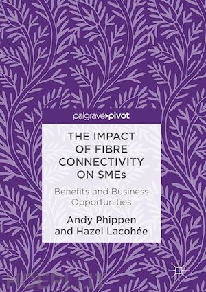 phippen andy; lacohée hazel - the impact of fibre connectivity on smes