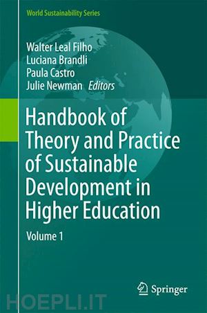 leal filho walter (curatore); brandli luciana (curatore); castro paula (curatore); newman julie (curatore) - handbook of theory and practice of sustainable development in higher education